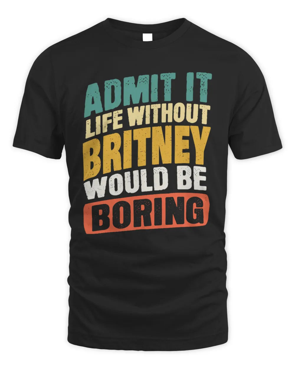 BRITNEY TP88-K4-229
Personalized Funny Quote Apparel “Life Without NAME Would Be Boring” - Unisex Standard T-Shirt - Black
