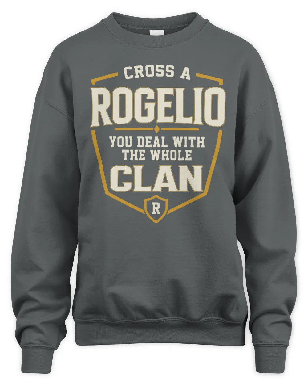 ROGELIO NT1-K008 Cross A/An NAME, You Deal With the Whole Clan | Personalized Vintage T-Shirt - Unisex Sweatshirt - Charcoal
