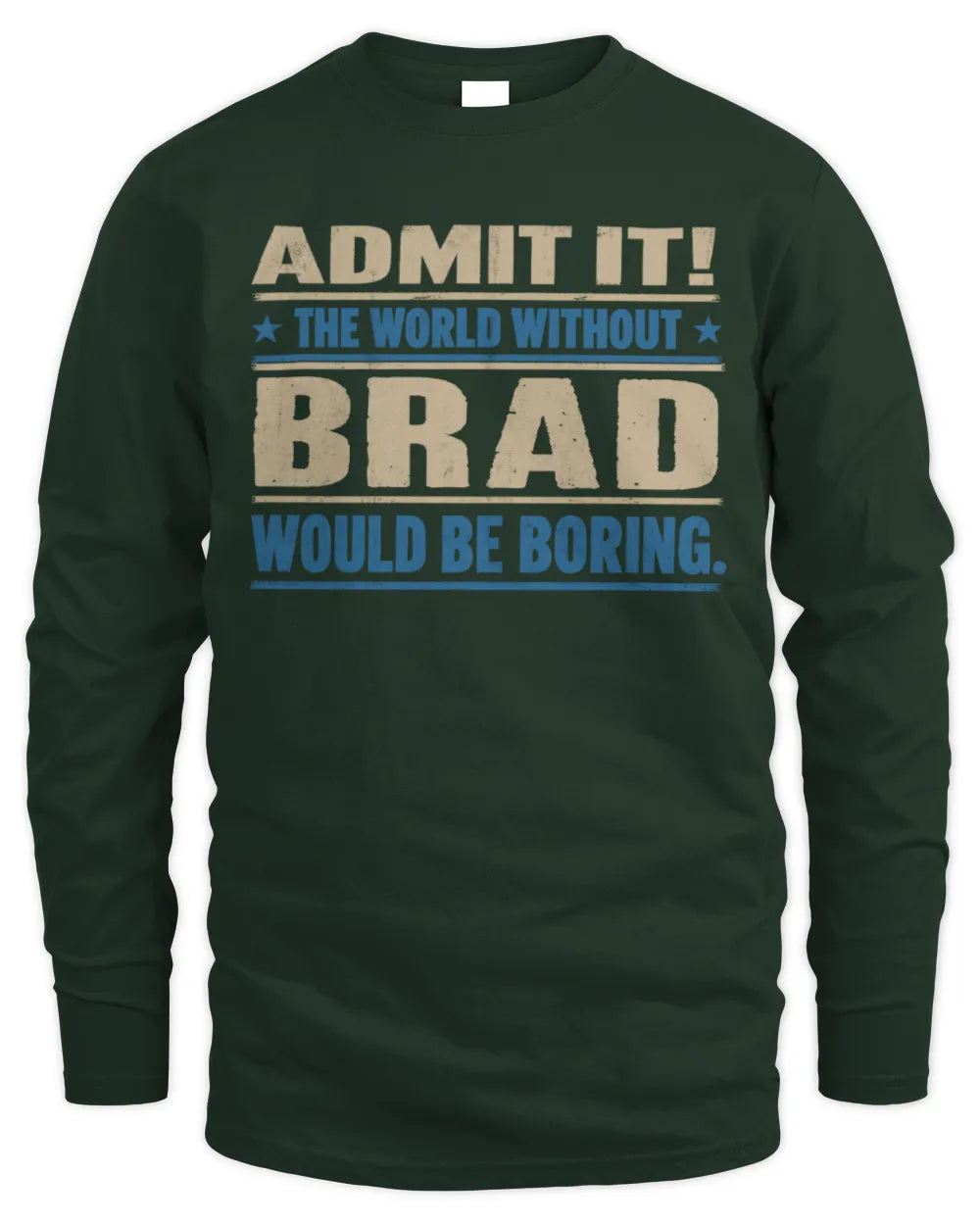 BRAD TP68-K2-968 – Personalized Funny Quote Apparel “The World Without NAME Would Be Boring” - Men's Long Sleeved T-Shirt - Forest Green