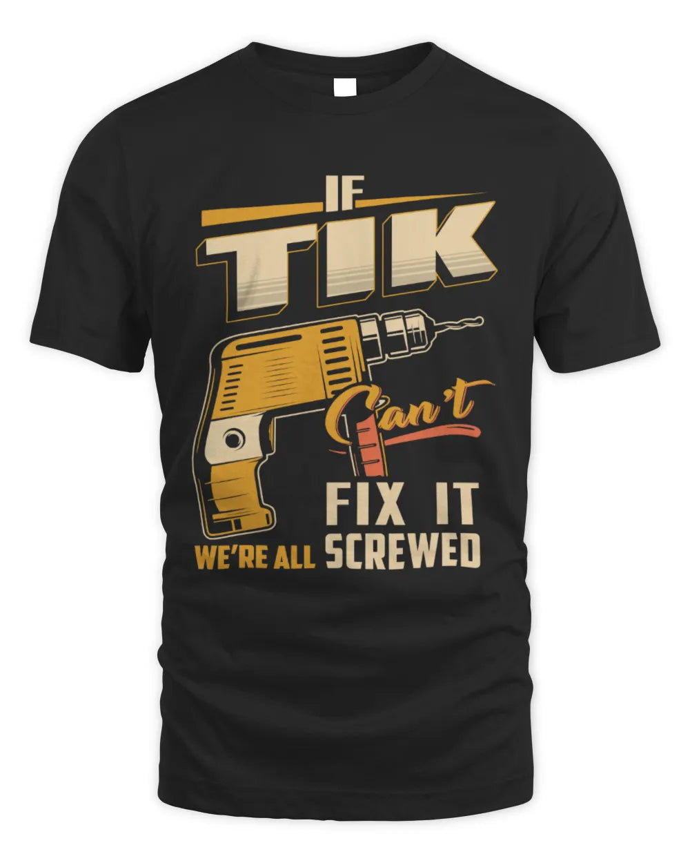 TIK TP22-K4-228 - Personalized Handyman T-Shirt “If AARON Can’t Fix It, We’re All Screwed” - Unisex Standard T-Shirt - Black