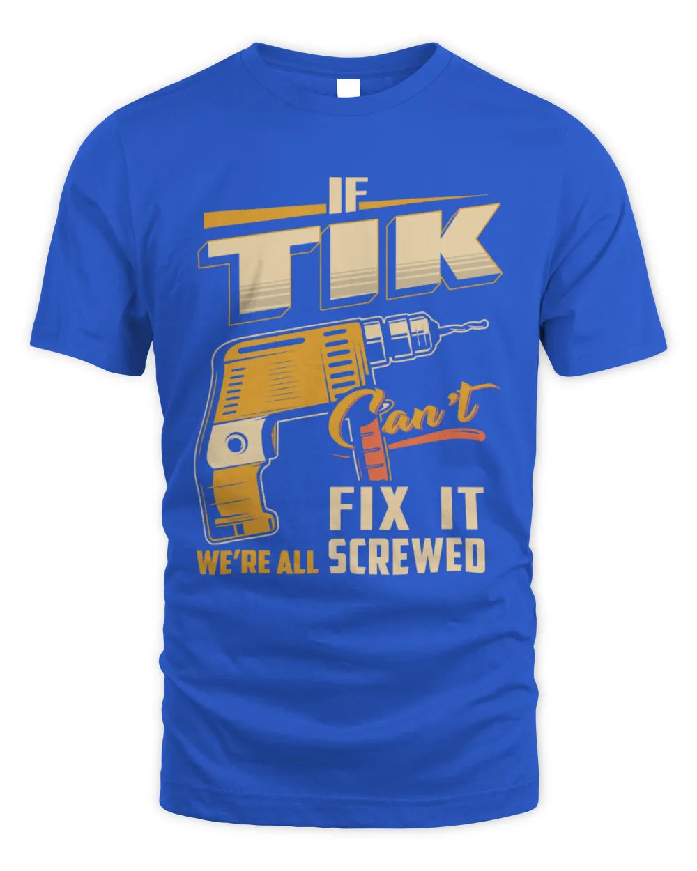 TIK TP22-K4-228 - Personalized Handyman T-Shirt “If AARON Can’t Fix It, We’re All Screwed” - Unisex Standard T-Shirt - Royal
