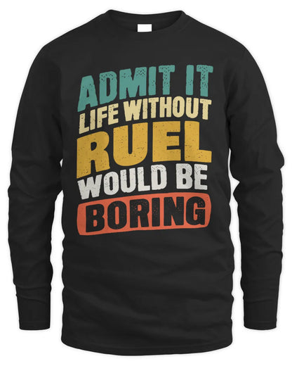 RUEL TP88-K4-229
Personalized Funny Quote Apparel “Life Without NAME Would Be Boring” - Men's Long Sleeved T-Shirt - Black