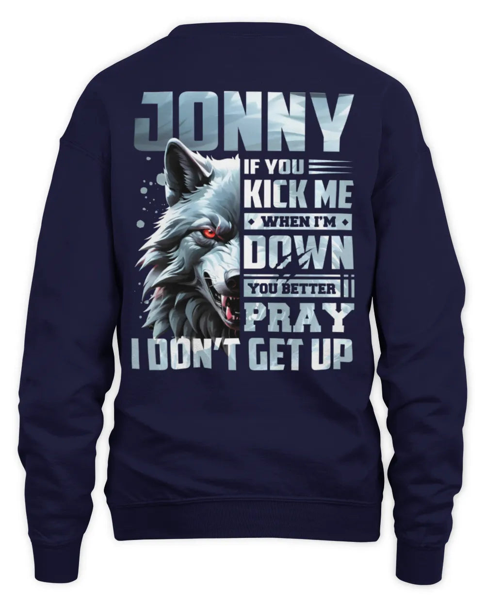 JONNY AP62-K4-666 - Personalized Fierce Wolf Quote Apparel “If You Kick Me When I’m Down, You Better Pray I Don’t Get Up” - Unisex Sweatshirt - Navy