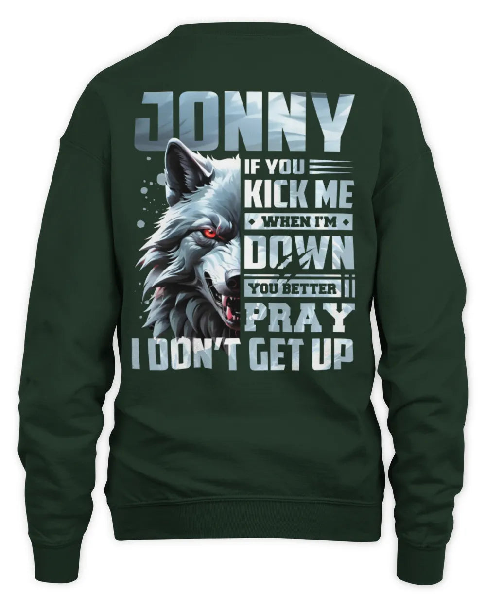 JONNY AP62-K4-666 - Personalized Fierce Wolf Quote Apparel “If You Kick Me When I’m Down, You Better Pray I Don’t Get Up” - Unisex Sweatshirt - Forest Green