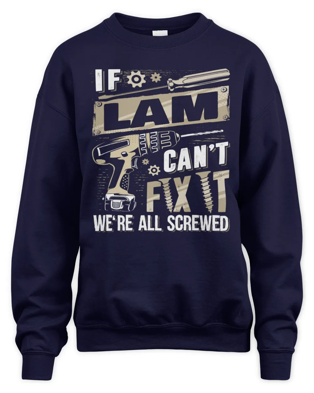 LAM TX03 P02 - Personalized Handyman Mechanic Shirt “If NAME Can’t Fix It, We’re All Screwed” - Unisex Sweatshirt - Navy