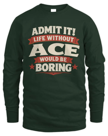 ACE P4 KT003 Personalized Funny Quote Apparel “Life Without NAME Would Be Boring” - Men's Long Sleeved T-Shirt - Forest Green