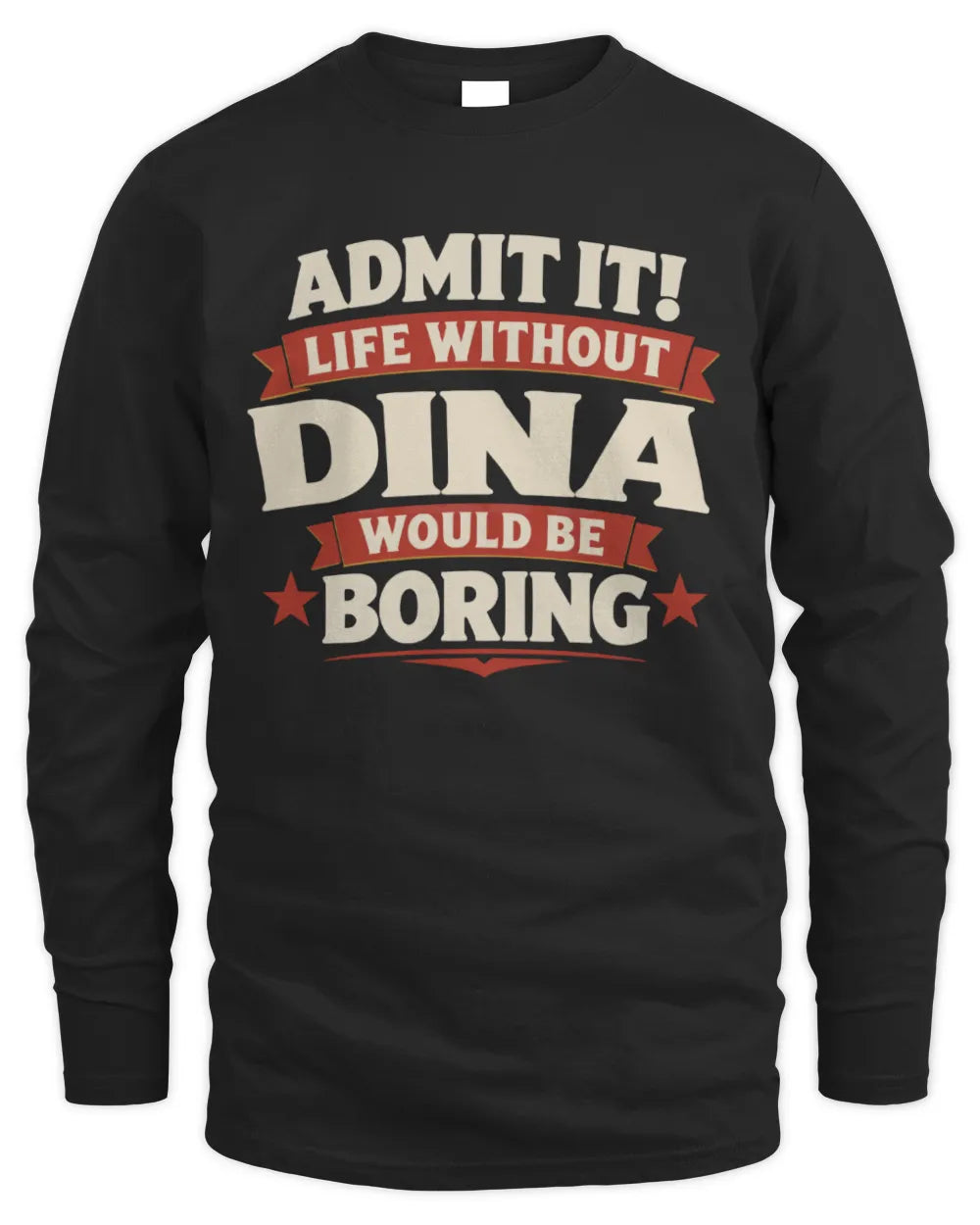 DINA P4 KT003 Personalized Funny Quote Apparel “Life Without NAME Would Be Boring” - Men's Long Sleeved T-Shirt - Black