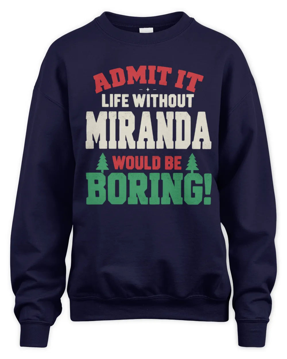 MIRANDA P5 TH08 Christmas T-Shirt – “Life Without NAME Would Be Boring” - Unisex Sweatshirt - Navy