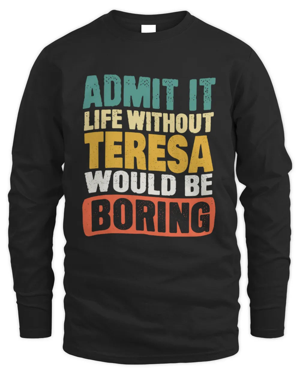 TERESA TP86-K3-229 Personalized Funny Quote Apparel “Life Without NAME Would Be Boring” - Men's Long Sleeved T-Shirt - Black