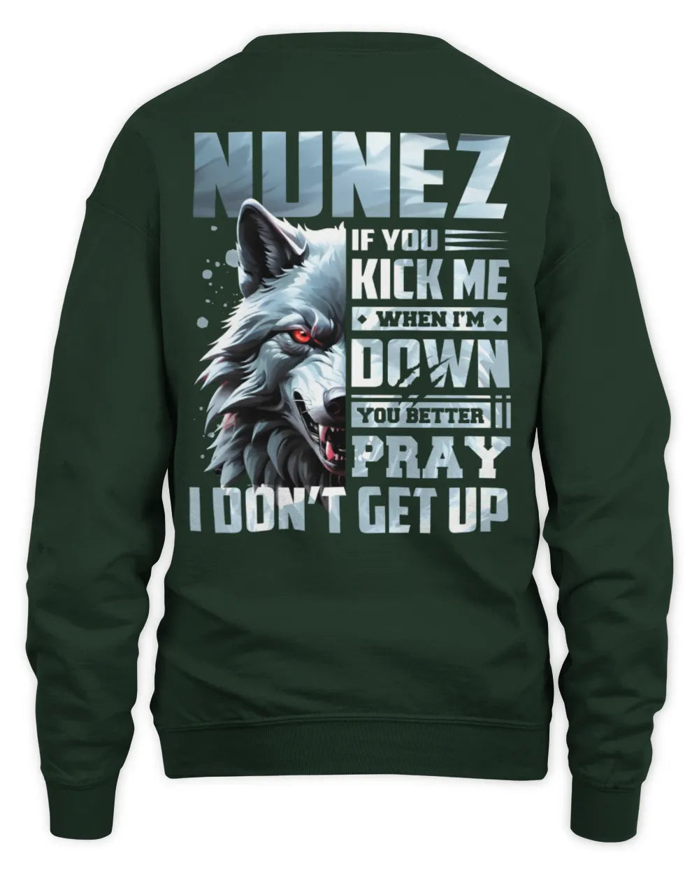 NUNEZ AP62-K4-666 - Personalized Fierce Wolf Quote Apparel “If You Kick Me When I’m Down, You Better Pray I Don’t Get Up” - Unisex Sweatshirt - Forest Green