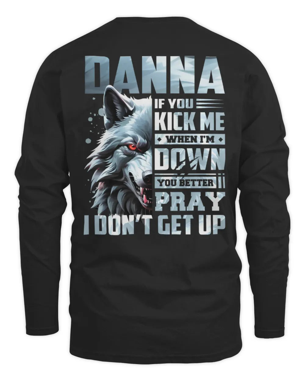 DANNA AP62-K4-666 - Personalized Fierce Wolf Quote Apparel “If You Kick Me When I’m Down, You Better Pray I Don’t Get Up” - Men's Long Sleeved T-Shirt - Black