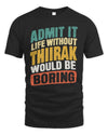 THIIRAK TP88-K4-229
Personalized Funny Quote Apparel “Life Without NAME Would Be Boring”