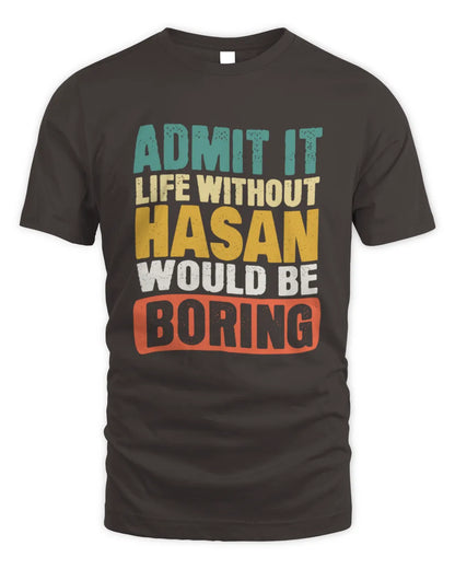 HASAN TP86-K3-229 Personalized Funny Quote Apparel “Life Without NAME Would Be Boring” - Unisex Standard T-Shirt - Dark Chocolate