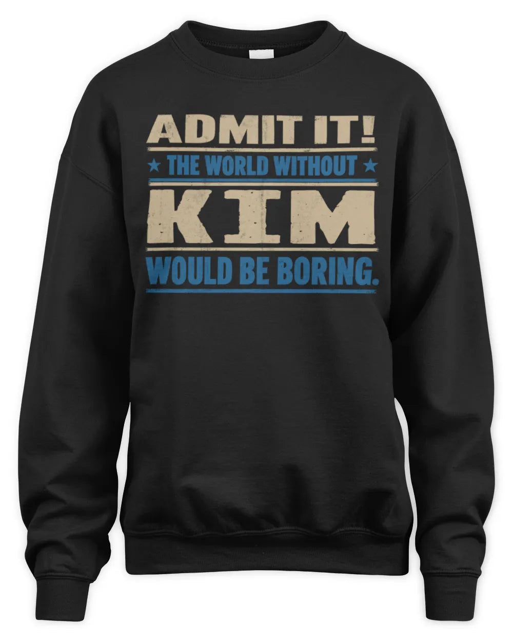 KIM TP68-K2-968 – Personalized Funny Quote Apparel “The World Without NAME Would Be Boring” - Unisex Sweatshirt - Black