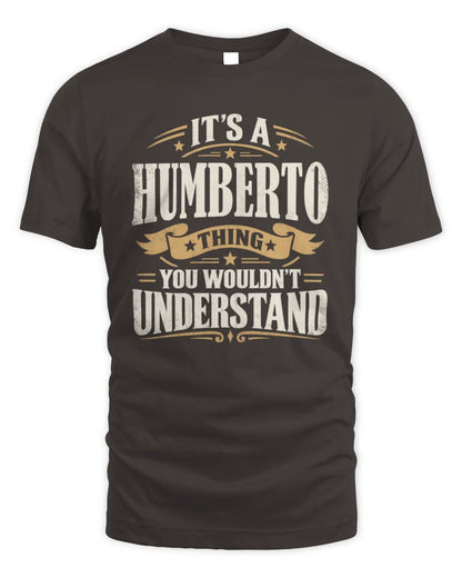 HUMBERTO P08 TH51 - Personalized “It’s a/an [NAME] Thing – You Wouldn’t Understand” Shirt - Unisex Standard T-Shirt - Dark Chocolate