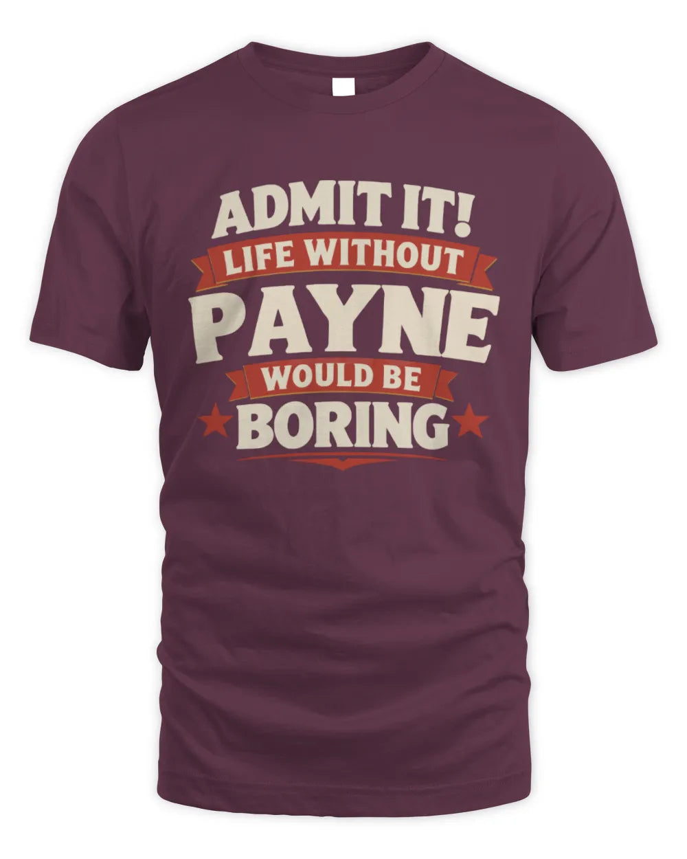 PAYNE P4 KT003 Personalized Funny Quote Apparel “Life Without NAME Would Be Boring” - Unisex Standard T-Shirt - Maroon