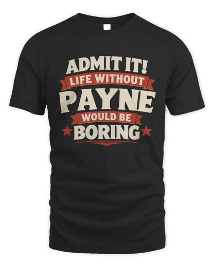 PAYNE P4 KT003 Personalized Funny Quote Apparel “Life Without NAME Would Be Boring” - Unisex Standard T-Shirt - Black