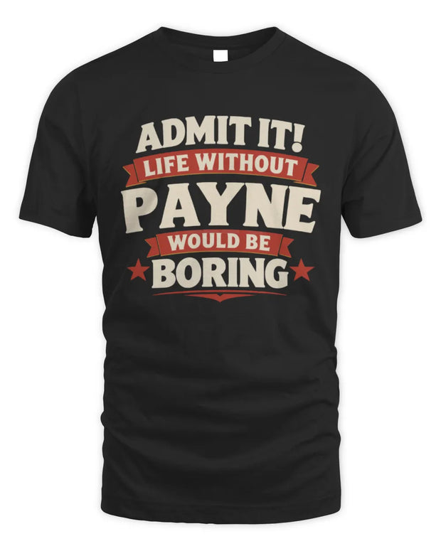 PAYNE P4 KT003 Personalized Funny Quote Apparel “Life Without NAME Would Be Boring”