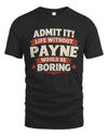 PAYNE P4 KT003 Personalized Funny Quote Apparel “Life Without NAME Would Be Boring”