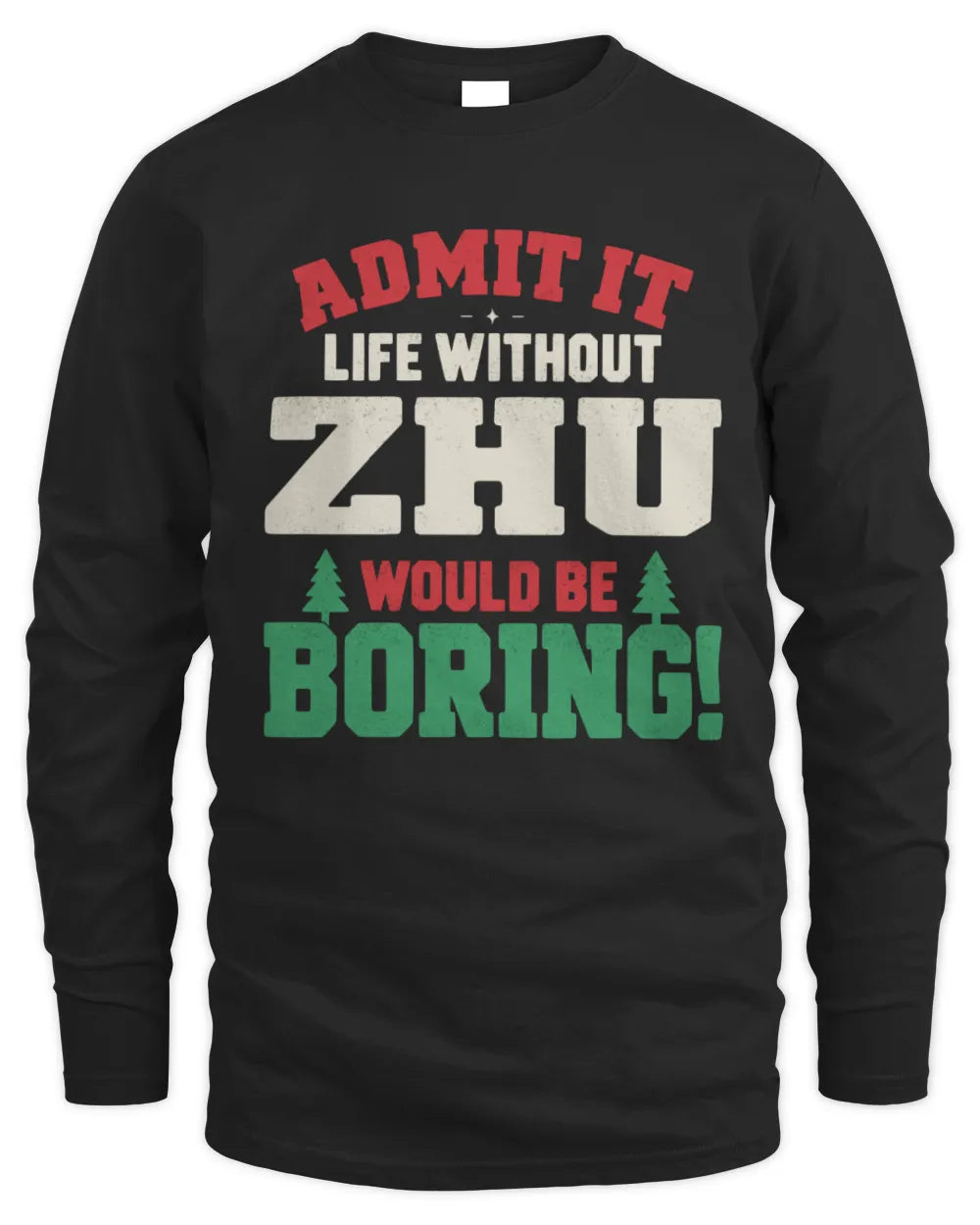 ZHU P5 TH08 Christmas T-Shirt – “Life Without NAME Would Be Boring” - Men's Long Sleeved T-Shirt - Black