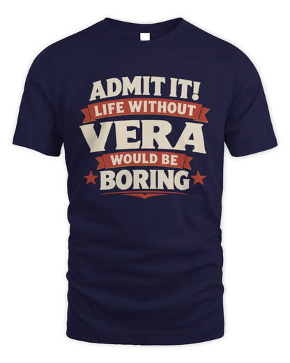VERA P4 KT003 Personalized Funny Quote Apparel “Life Without NAME Would Be Boring” - Unisex Standard T-Shirt - Navy