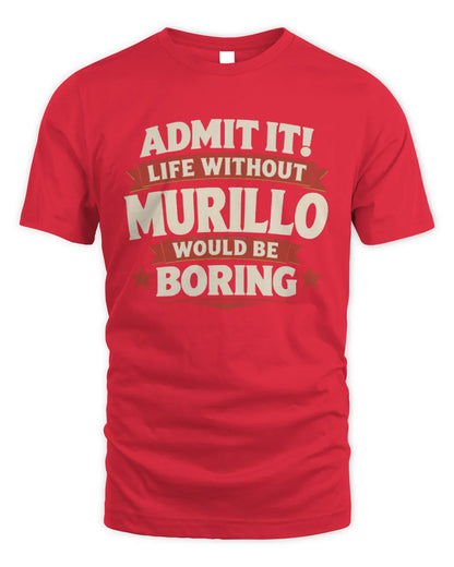 MURILLO P4 KT003 Personalized Funny Quote Apparel “Life Without NAME Would Be Boring” - Unisex Standard T-Shirt - Red