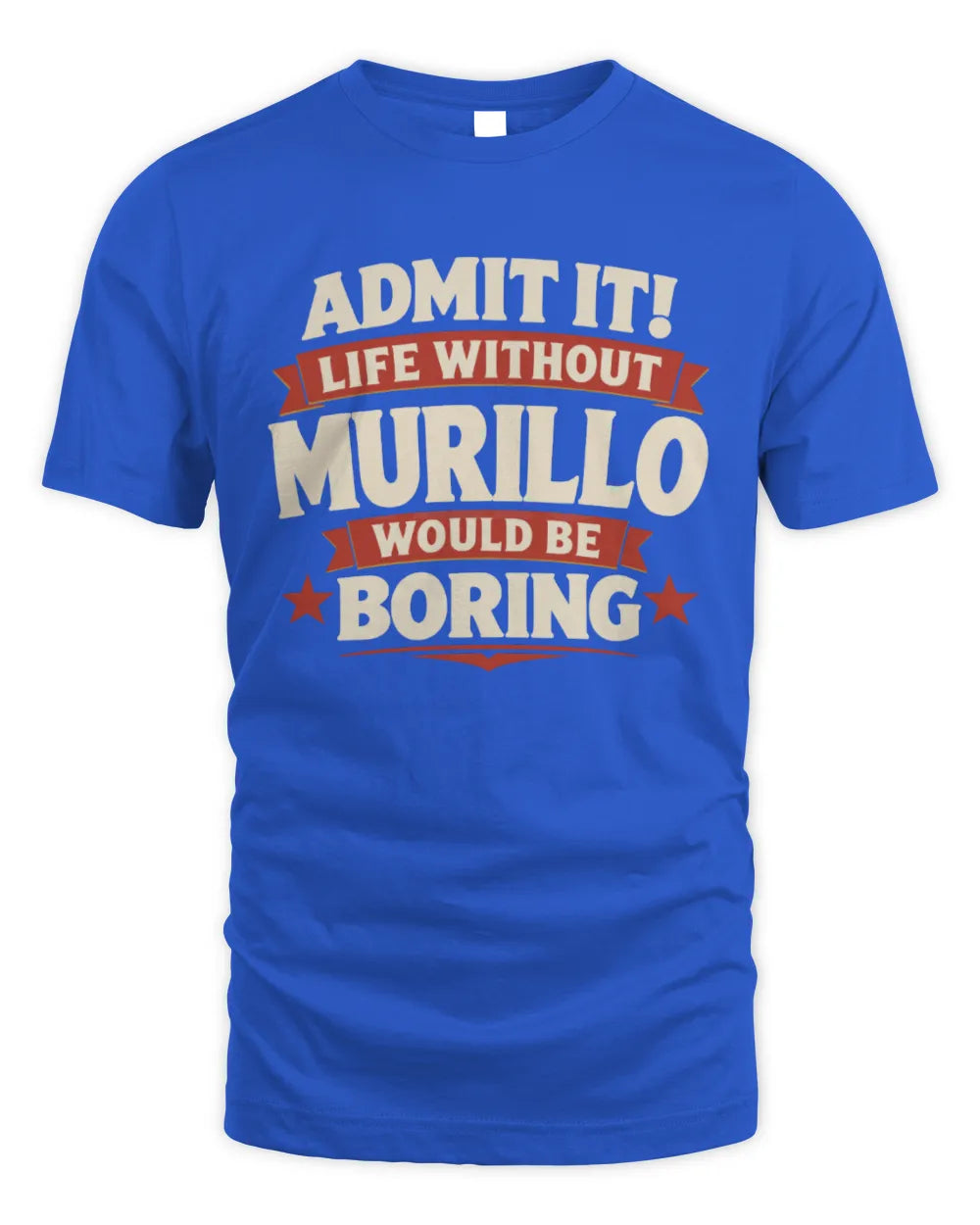 MURILLO P4 KT003 Personalized Funny Quote Apparel “Life Without NAME Would Be Boring” - Unisex Standard T-Shirt - Royal