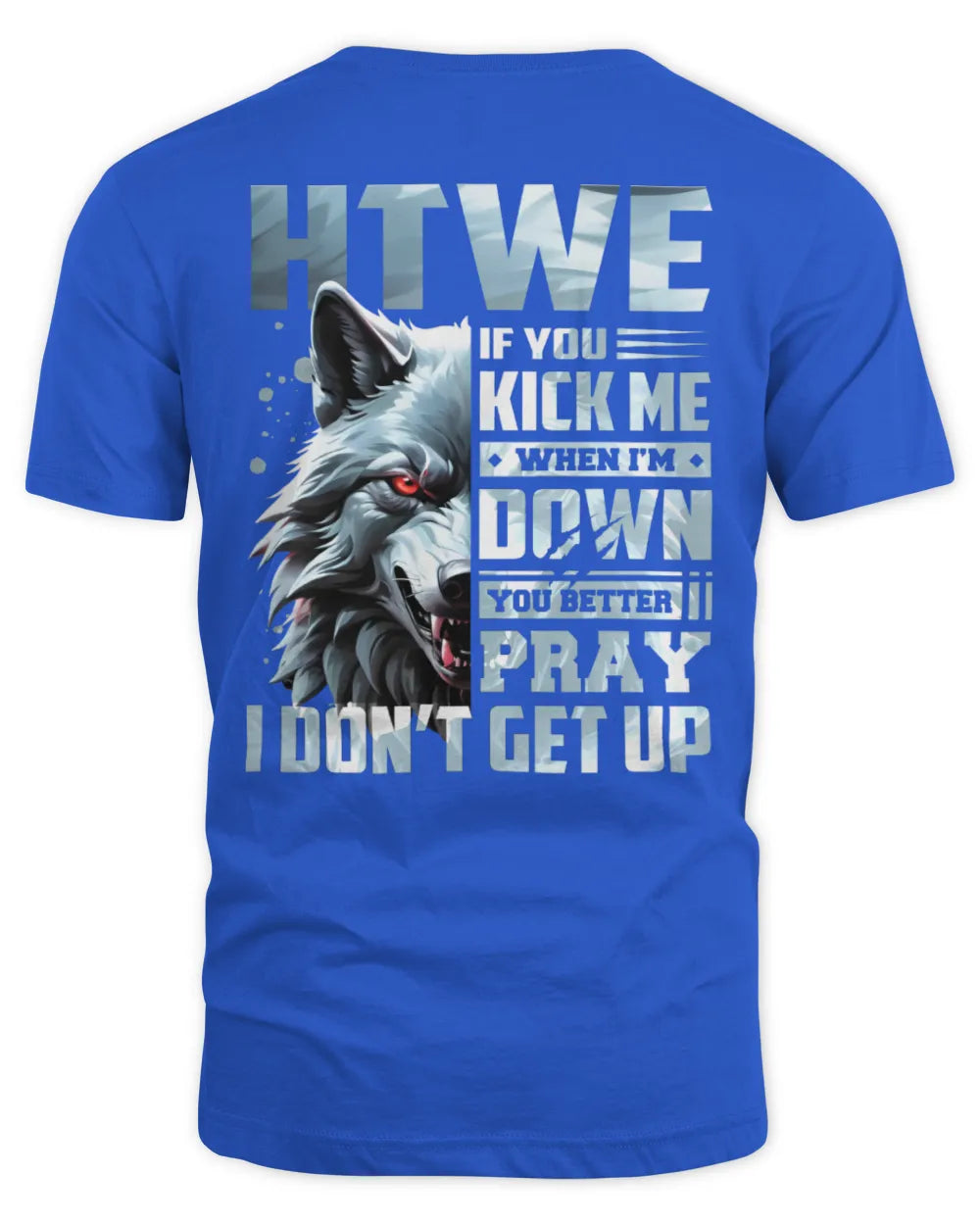 HTWE AP62-K4-666 - Personalized Fierce Wolf Quote Apparel “If You Kick Me When I’m Down, You Better Pray I Don’t Get Up” - Unisex Standard T-Shirt - Royal