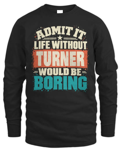TURNER P02-TH11-226 Personalized Admit It Life Without [Name] Would Be Boring T-Shirt - Custom Name Funny Gift - Men's Long Sleeved T-Shirt - Black