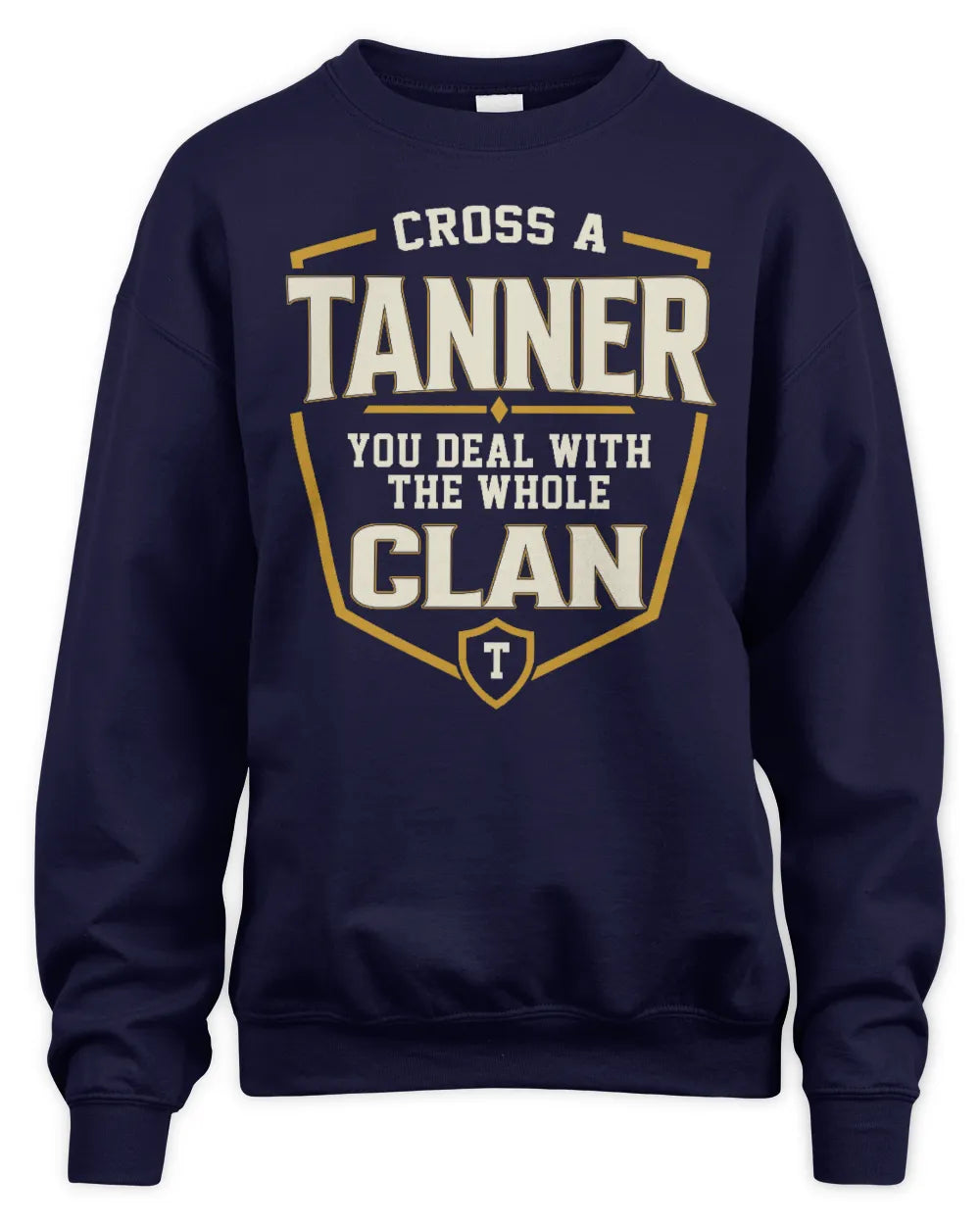 TANNER NT1-K008 Cross A/An NAME, You Deal With the Whole Clan | Personalized Vintage T-Shirt - Unisex Sweatshirt - Navy