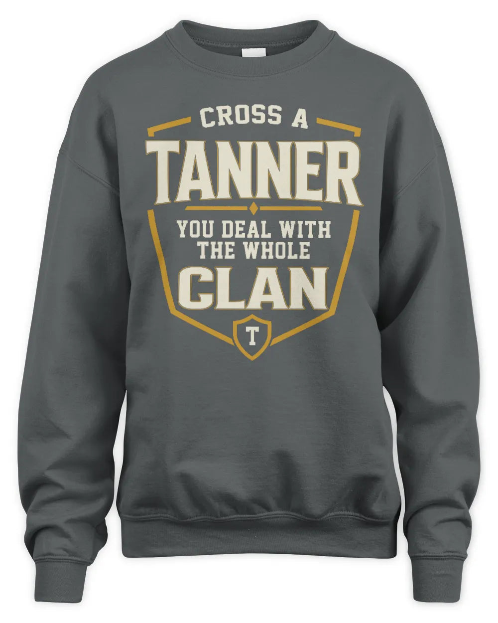 TANNER NT1-K008 Cross A/An NAME, You Deal With the Whole Clan | Personalized Vintage T-Shirt - Unisex Sweatshirt - Charcoal