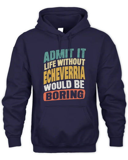 ECHEVERRIA TP88-K4-229
Personalized Funny Quote Apparel “Life Without NAME Would Be Boring” - Unisex Hoodie - Navy