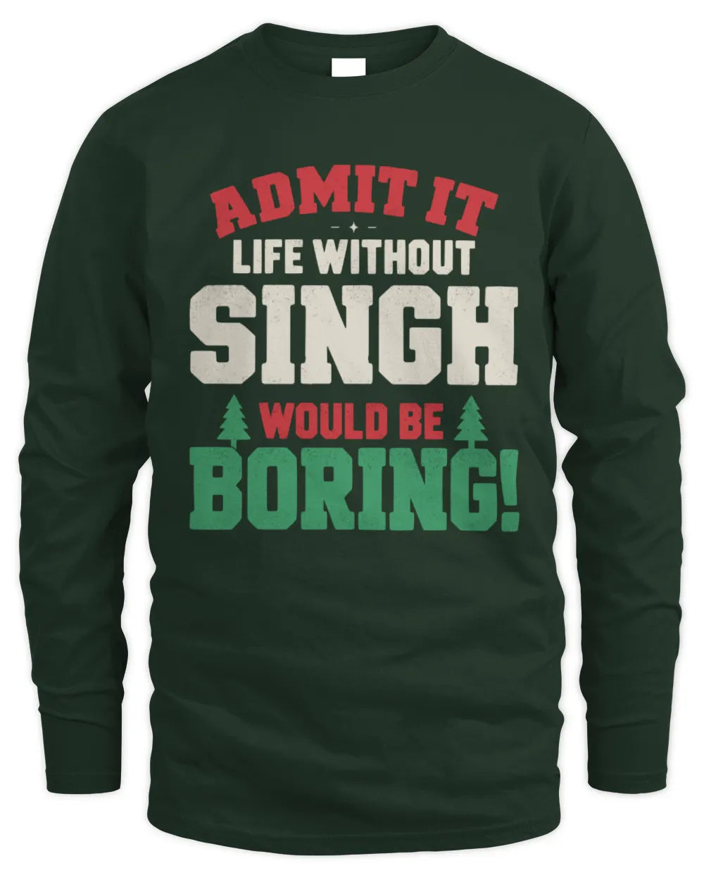 SINGH P5 TH08 Christmas T-Shirt – “Life Without NAME Would Be Boring” - Men's Long Sleeved T-Shirt - Forest Green
