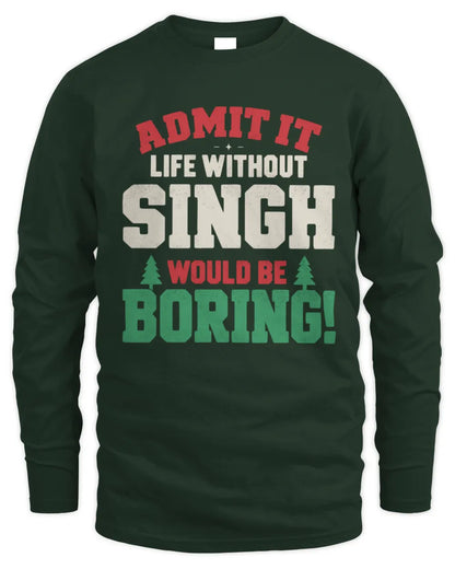 SINGH P5 TH08 Christmas T-Shirt – “Life Without NAME Would Be Boring” - Men's Long Sleeved T-Shirt - Forest Green