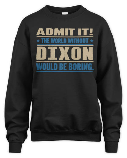 DIXON TP68-K2-968 – Personalized Funny Quote Apparel “The World Without NAME Would Be Boring” - Unisex Sweatshirt - Black