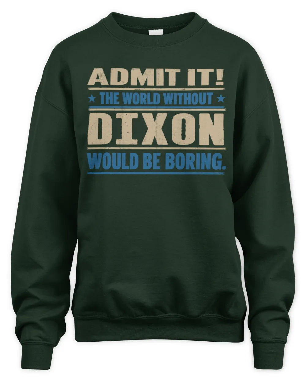 DIXON TP68-K2-968 – Personalized Funny Quote Apparel “The World Without NAME Would Be Boring” - Unisex Sweatshirt - Forest Green