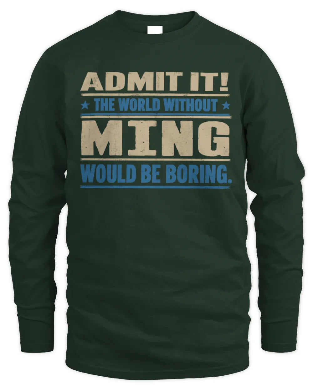 MING TP68-K2-968 – Personalized Funny Quote Apparel “The World Without NAME Would Be Boring” - Men's Long Sleeved T-Shirt - Forest Green