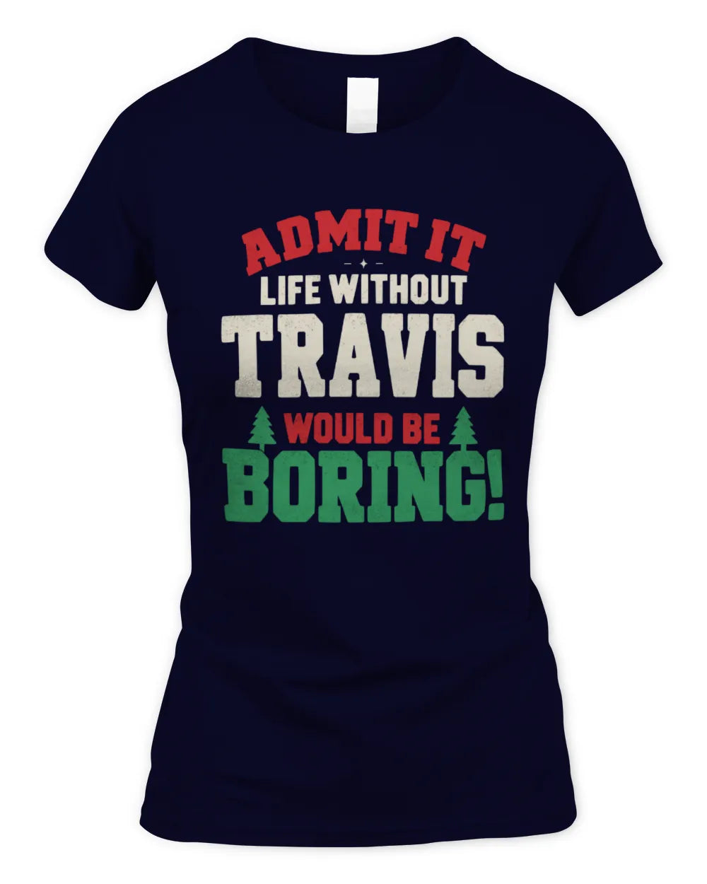 TRAVIS P5 TH08 Christmas T-Shirt – “Life Without NAME Would Be Boring” - Women's Standard T-Shirt - Navy