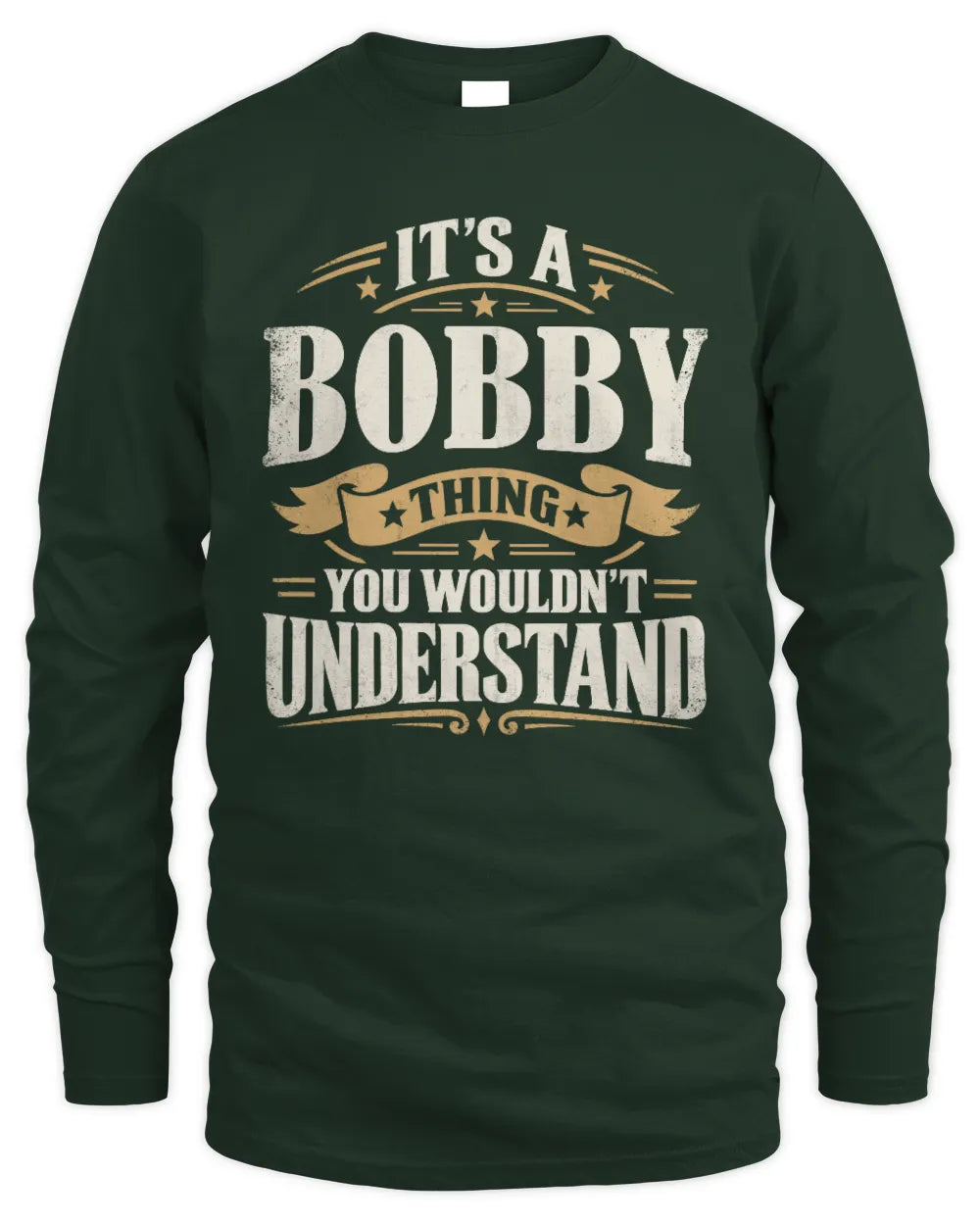 BOBBY P08 TH51 - Personalized “It’s a/an [NAME] Thing – You Wouldn’t Understand” Shirt - Men's Long Sleeved T-Shirt - Forest Green