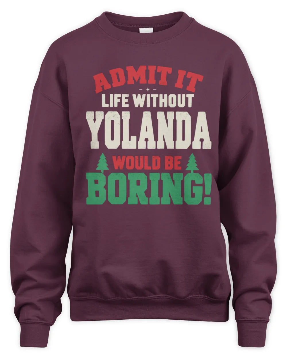 YOLANDA P5 TH08 Christmas T-Shirt – “Life Without NAME Would Be Boring” - Unisex Sweatshirt - Maroon