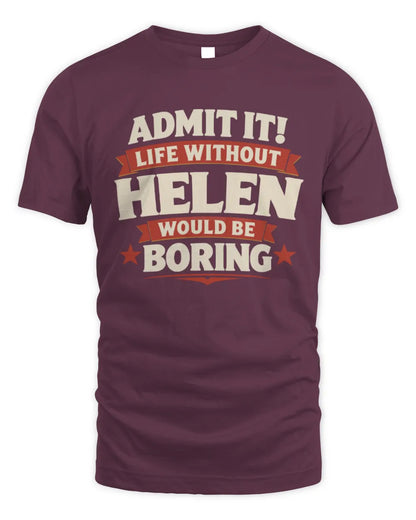 HELEN P4 KT003 Personalized Funny Quote Apparel “Life Without NAME Would Be Boring” - Unisex Standard T-Shirt - Maroon