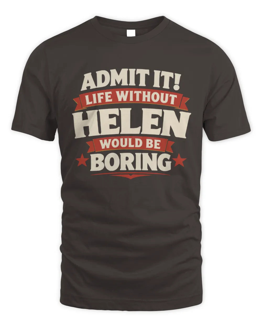 HELEN P4 KT003 Personalized Funny Quote Apparel “Life Without NAME Would Be Boring” - Unisex Standard T-Shirt - Dark Chocolate