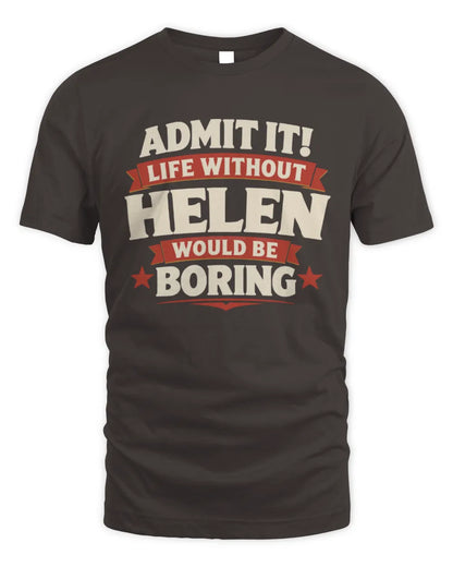 HELEN P4 KT003 Personalized Funny Quote Apparel “Life Without NAME Would Be Boring” - Unisex Standard T-Shirt - Dark Chocolate