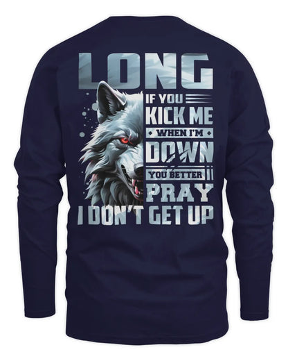 LONG AP62-K4-666 - Personalized Fierce Wolf Quote Apparel “If You Kick Me When I’m Down, You Better Pray I Don’t Get Up” - Men's Long Sleeved T-Shirt - Navy