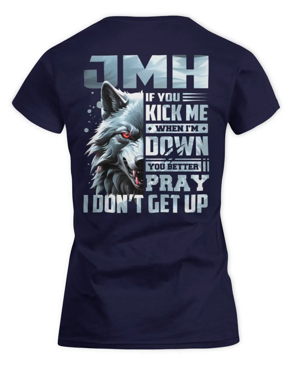 JMH AP62-K4-666 - Personalized Fierce Wolf Quote Apparel “If You Kick Me When I’m Down, You Better Pray I Don’t Get Up” - Women's Standard T-Shirt - Navy