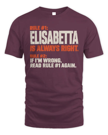 ELISABETTA NP1-H006 
Always Right Personalized Name T-Shirt – Funny Custom Name Shirt - Unisex Standard T-Shirt - Maroon