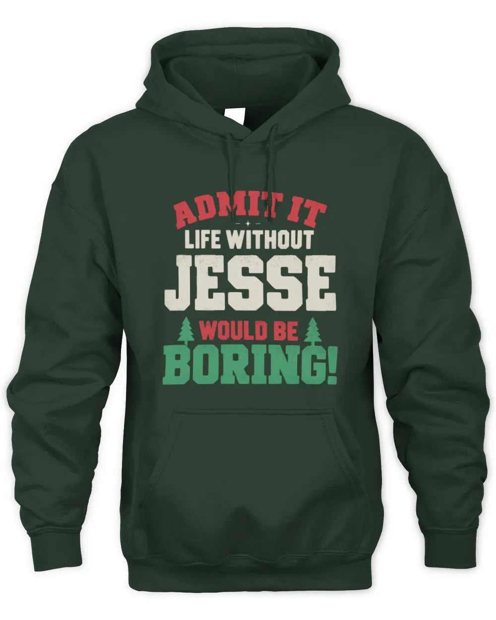 JESSE P5 TH08 Christmas T-Shirt – “Life Without NAME Would Be Boring” - Unisex Hoodie - Forest Green