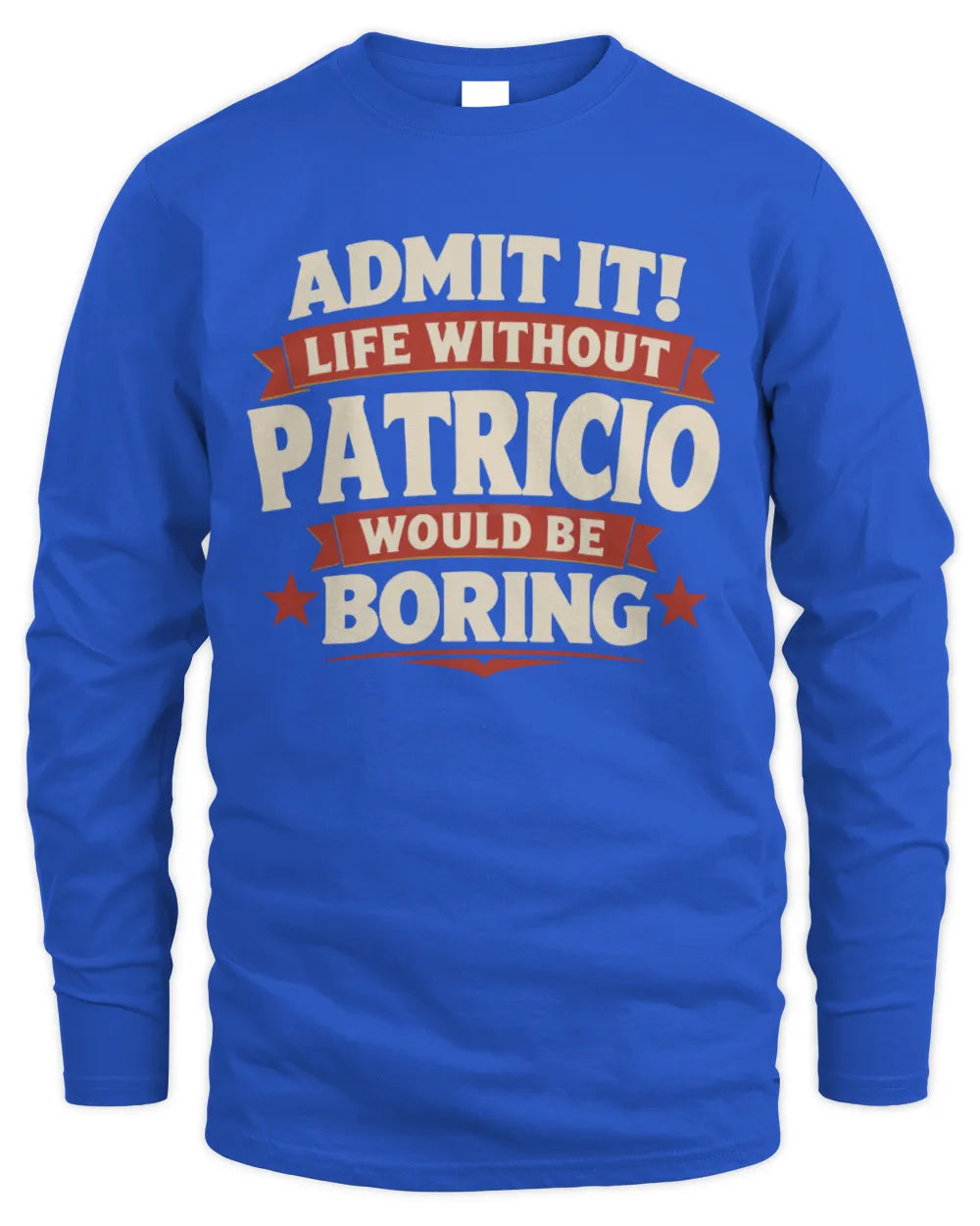 PATRICIO P4 KT003 Personalized Funny Quote Apparel “Life Without NAME Would Be Boring” - Men's Long Sleeved T-Shirt - Royal