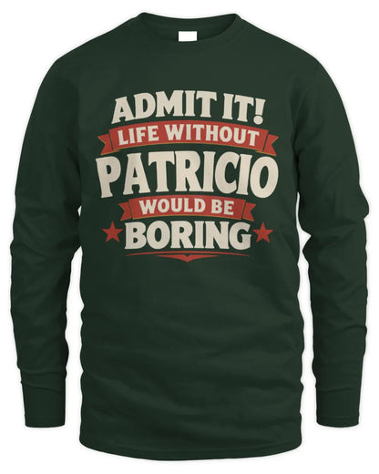 PATRICIO P4 KT003 Personalized Funny Quote Apparel “Life Without NAME Would Be Boring” - Men's Long Sleeved T-Shirt - Forest Green