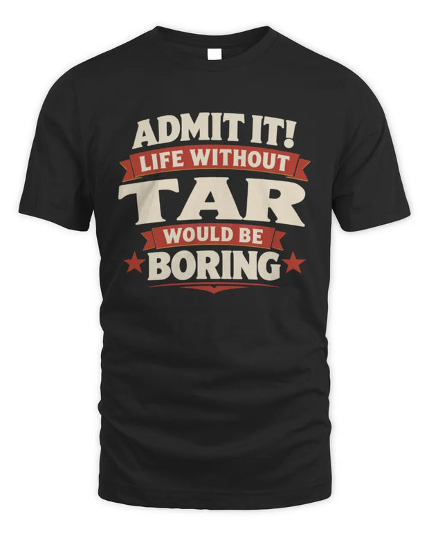 TAR P4 KT003 Personalized Funny Quote Apparel “Life Without NAME Would Be Boring”